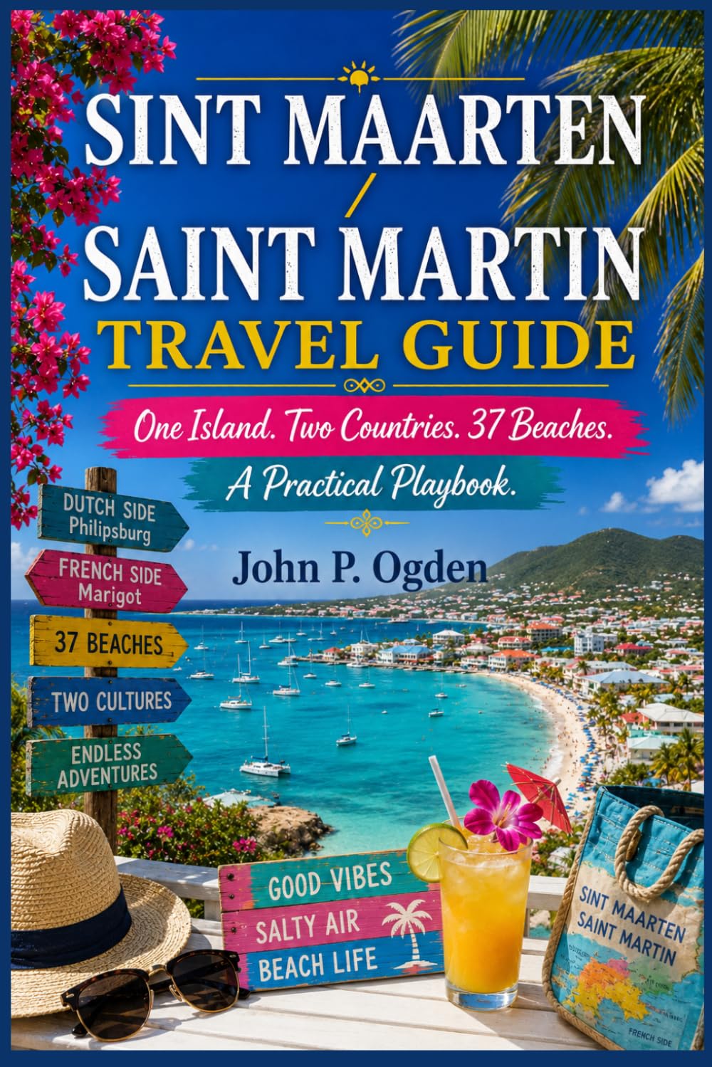 SINT MAARTEN / SAINT MARTIN TRAVEL GUIDE: One Island. Two Countries. 37 Beaches. A Practical Playbook. (The Practical Companion Travel Guides 2027)