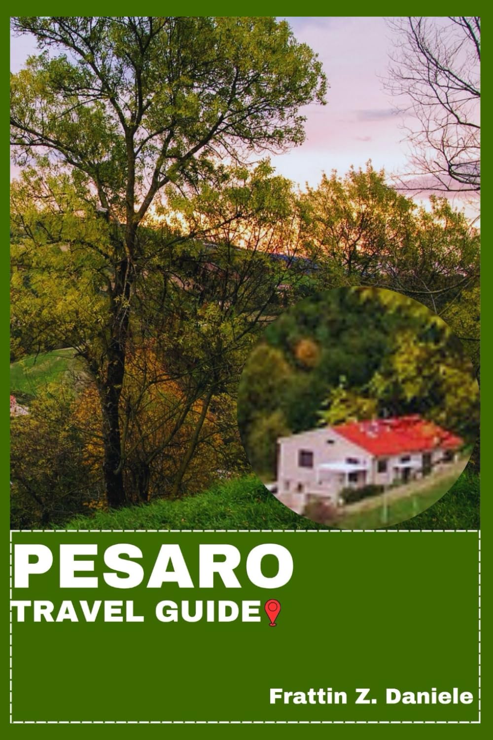 PESARO TRAVEL GUIDE: Your Essential Pesaro Travel Handbook: Authentic Itineraries, Local Secrets, Culinary Delights & Scenic Adventures