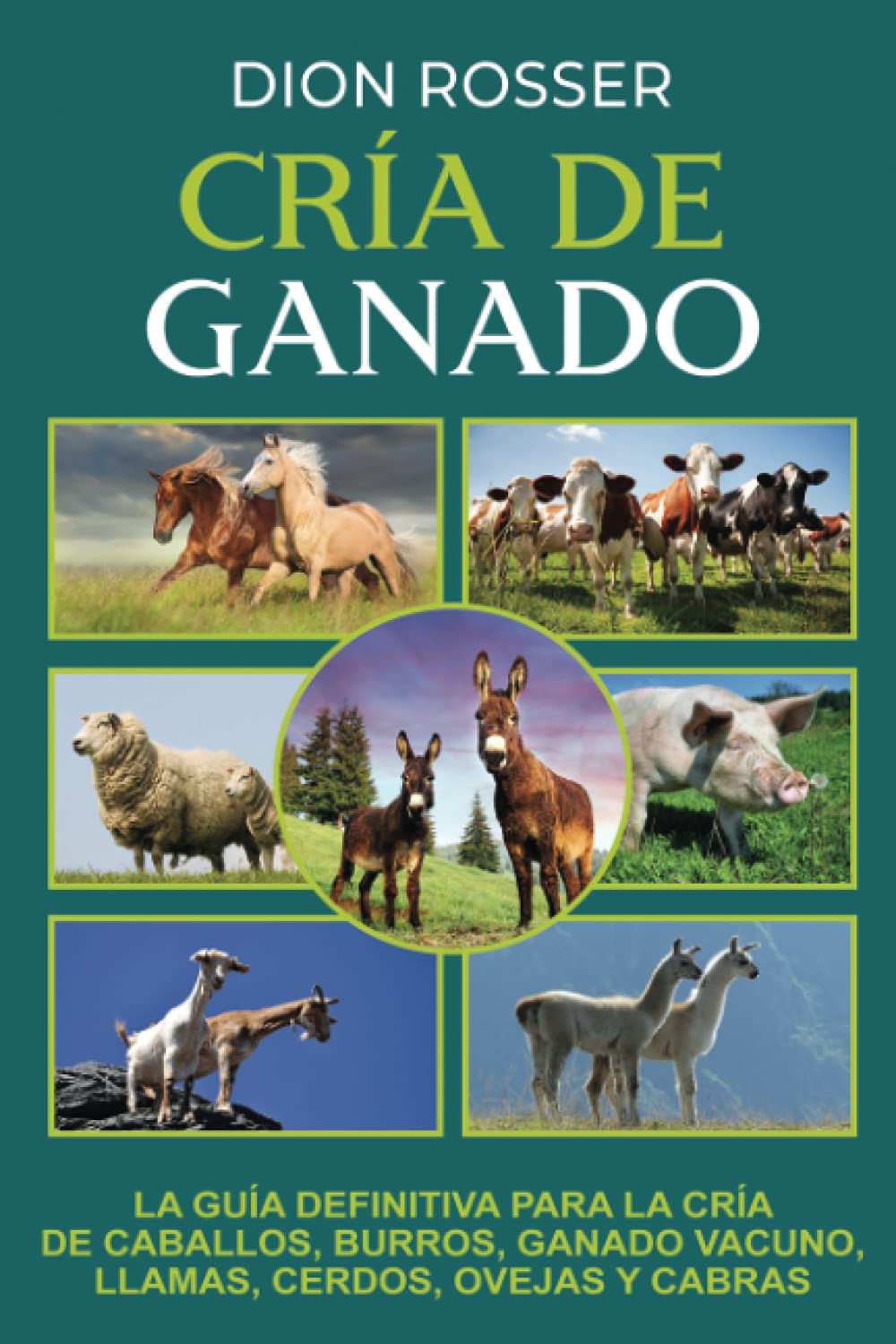 Cría de ganado: La guía definitiva para la cría de caballos, burros, ganado vacuno, llamas, cerdos, ovejas y cabras (Autosostenible)