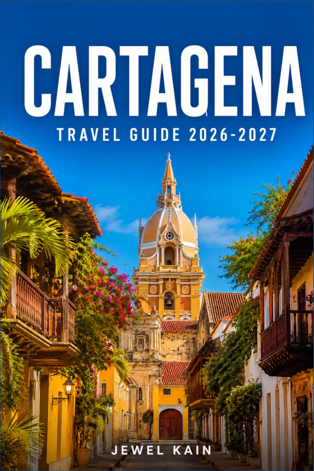 CARTAGENA TRAVEL GUIDE 2026-2027: Exploring Colombia's Walled City, Coastline, and Caribbean Islands
