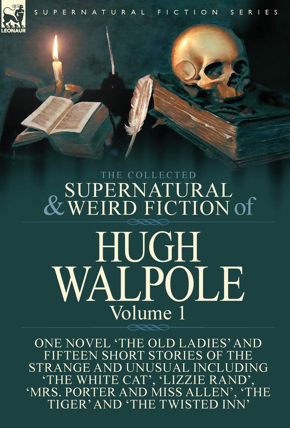 The Collected Supernatural and Weird Fiction of Hugh Walpole-Volume 1: One Novel 'The Old Ladies' and Fifteen Short Stories of the Strange and Unusual ... Allen', 'The Tiger' and 'The Twisted Inn'
