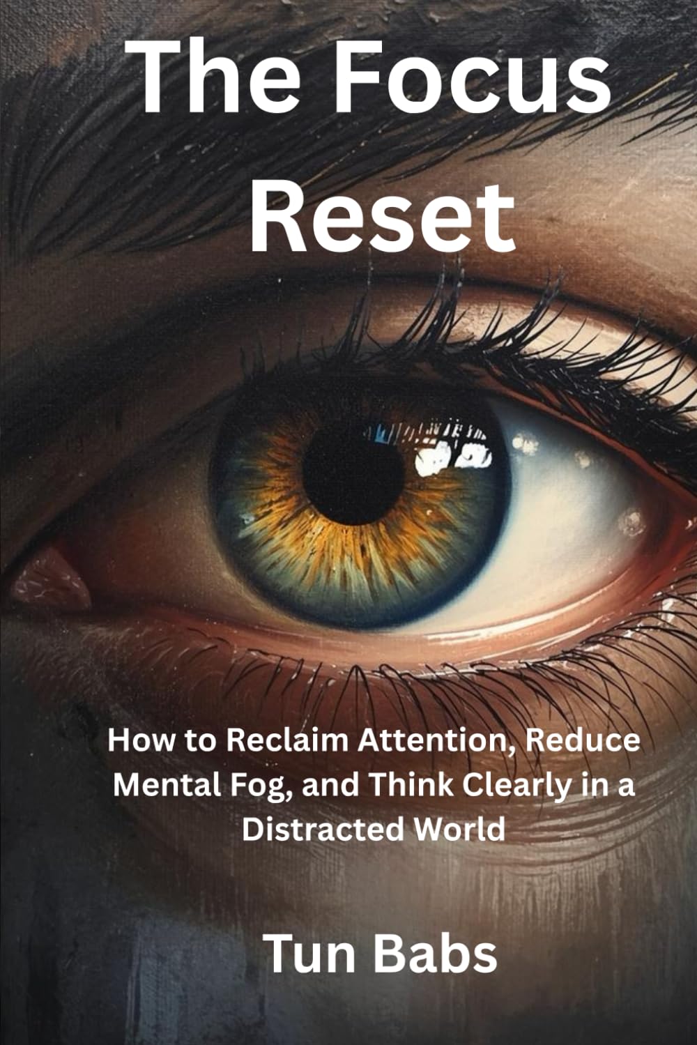 THE FOCUS RESET: HOW TO RECLAIM ATTENTION, REDUCE MENTAL FOG, AND THINK CLEARLY IN A DISTRACTED WORLD (The Calm Nights Series)