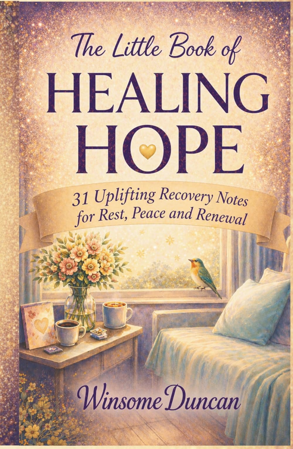 The Little Book of Healing Hope: 31 Uplifting Recovery Notes for Rest, Peace and Renewal
