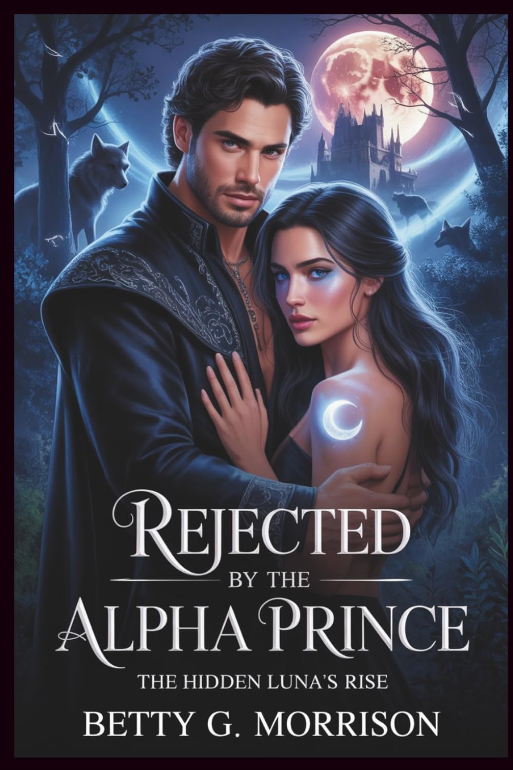 Rejected by the Alpha Prince: The Hidden Luna’s Rise Steamy Paranormal Romance of Betrayal, Revenge, and Redemption