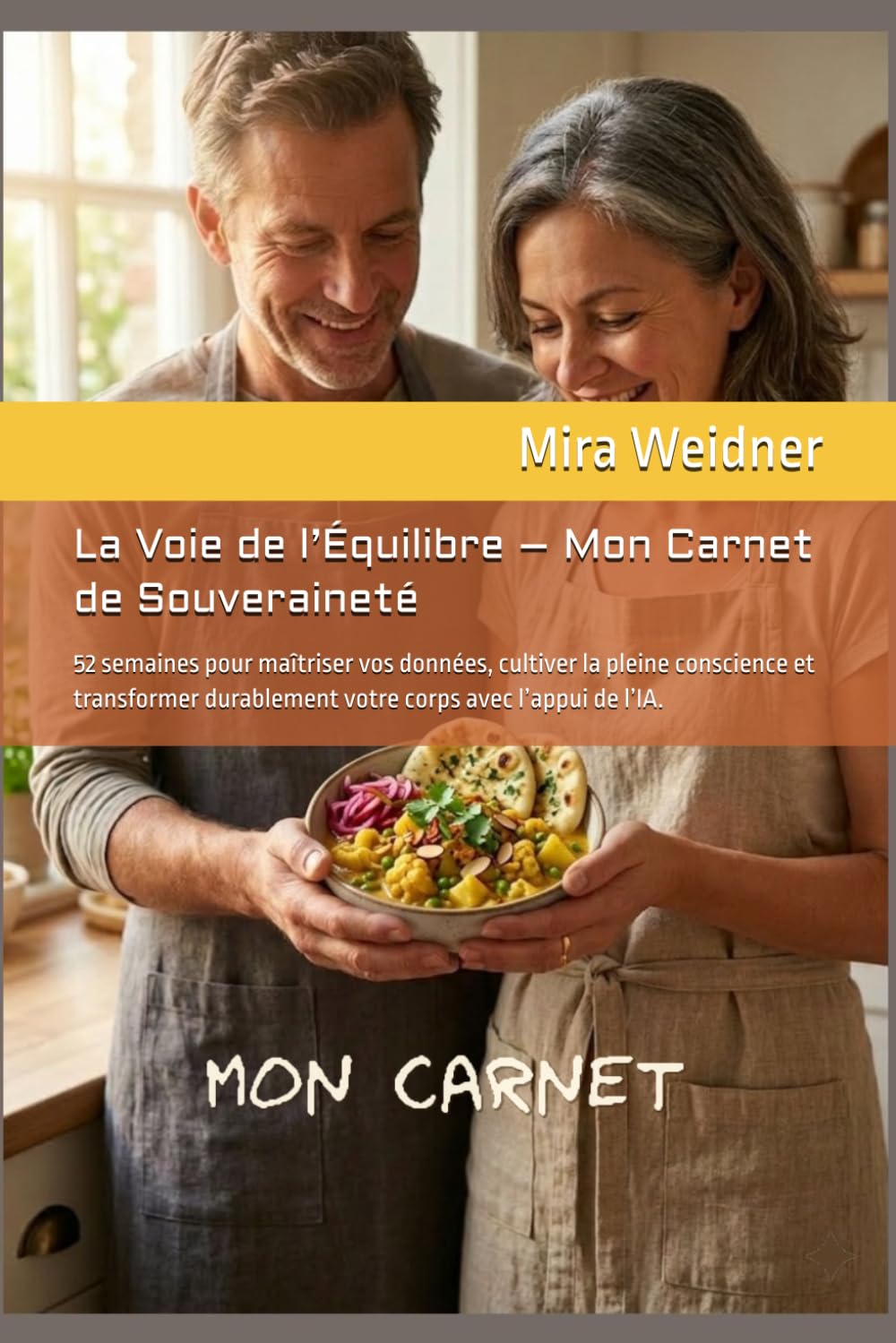 La Voie de l’Équilibre – Mon Carnet de Souveraineté: 52 semaines pour maîtriser vos données, cultiver la pleine conscience et transformer durablement ... l’appui de l’IA. (Légère par ma propre force)