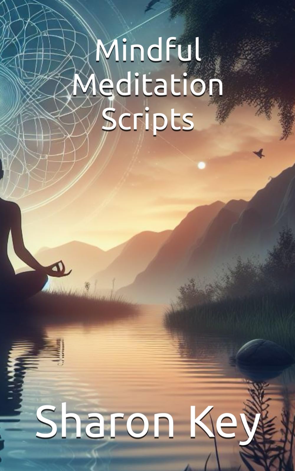 Mindful Meditation Scripts (Awaken the Inner Calm: A Mindfulness and Meditation Series)