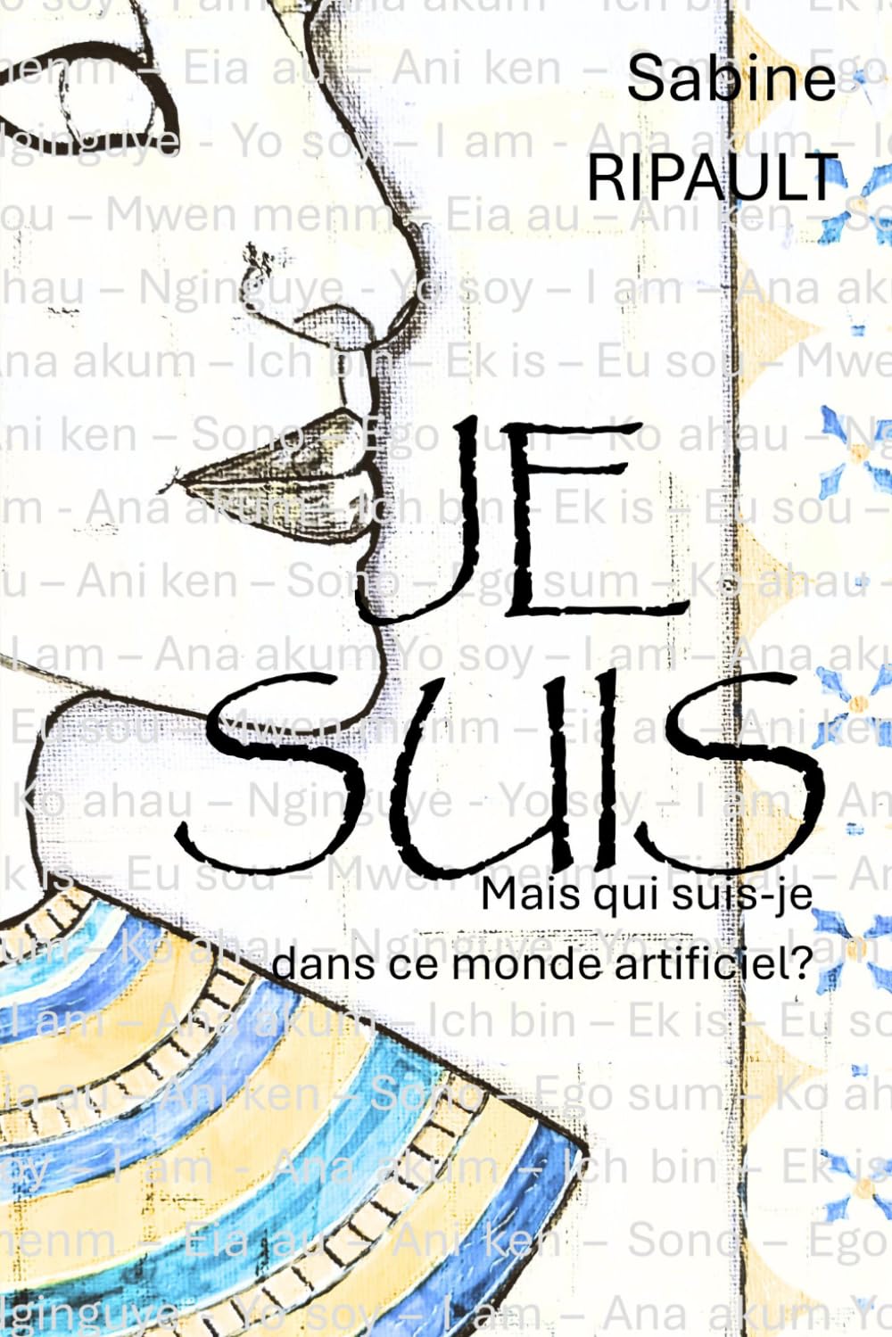 JE SUIS: Mais qui suis-je dans ce monde artificiel?