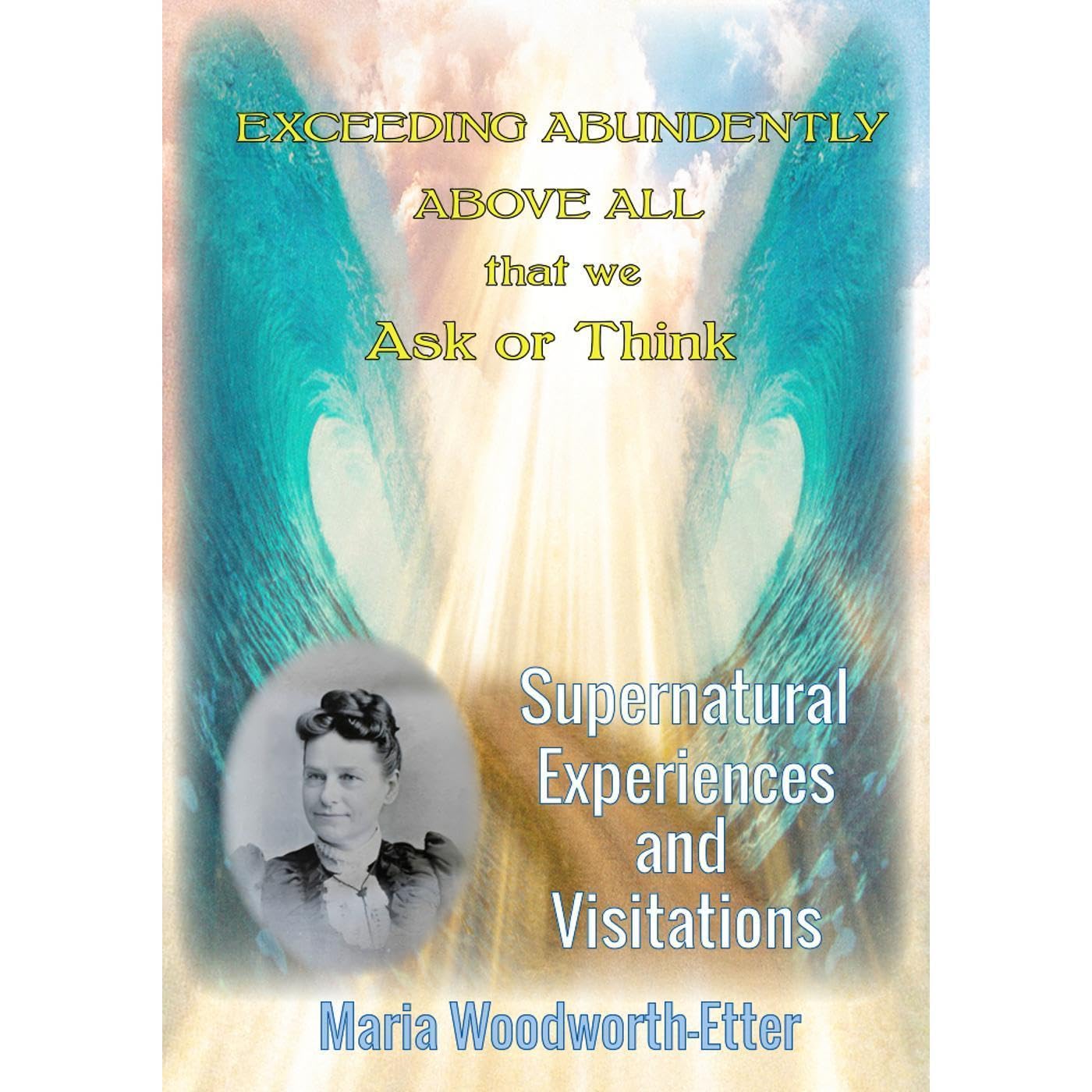 Maria Woodworth Etter Exceeding Abundantly Above all that we Ask or Think