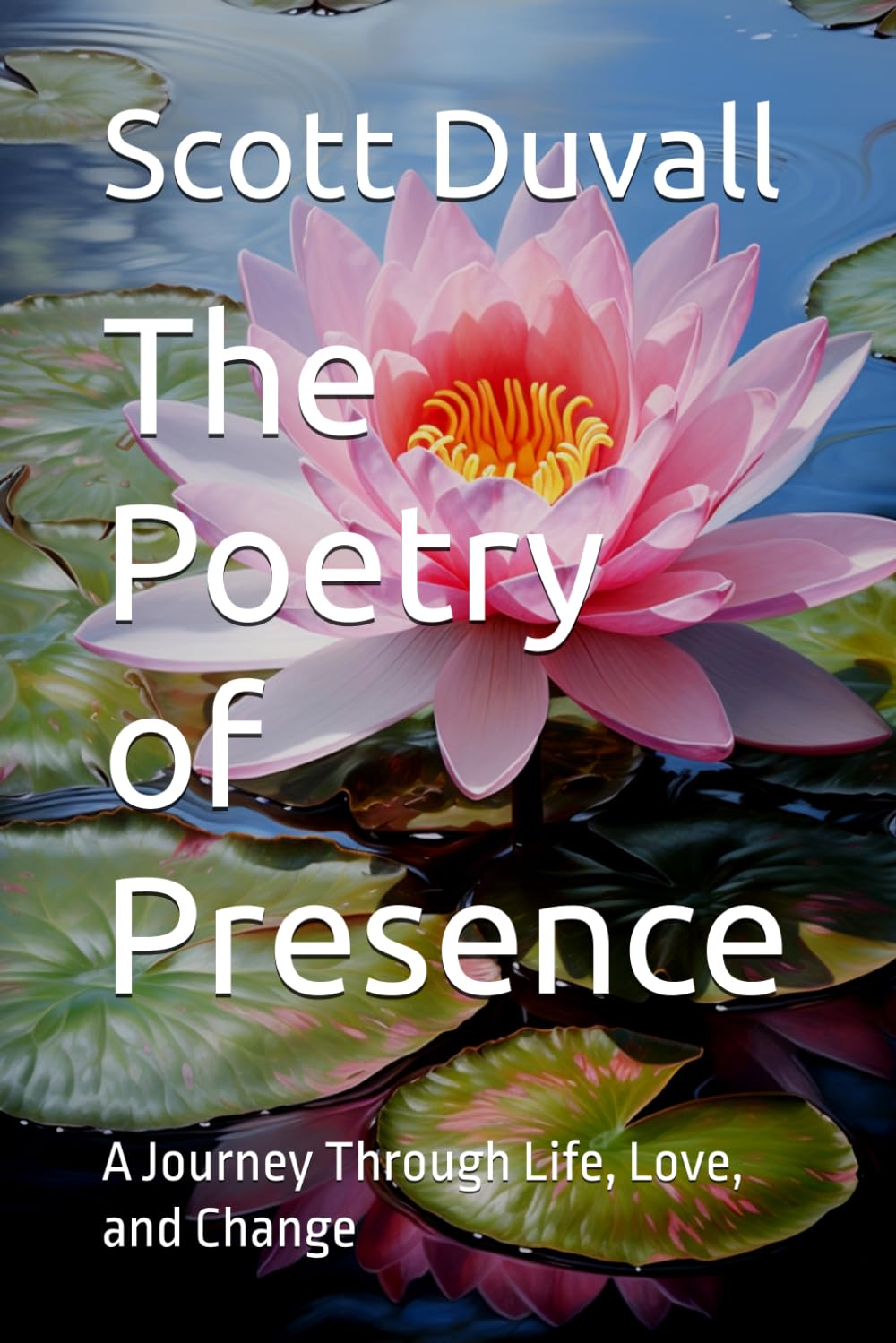 The Poetry of Presence: A Journey Through Life, Love, and Change