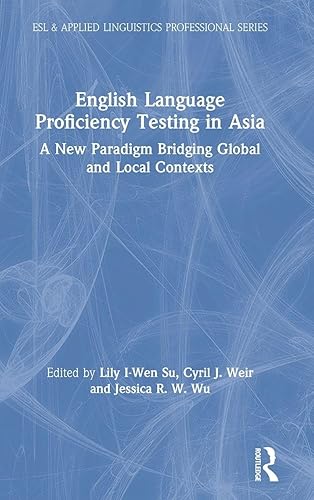 English Language Proficiency Testing in Asia (ESL & Applied Linguistics Professional Series)