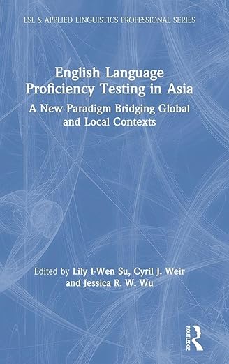 English Language Proficiency Testing in Asia (ESL & Applied Linguistics Professional Series)