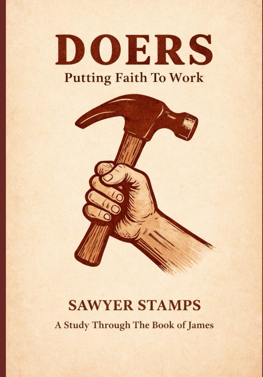 Doers: Putting Faith To Work: A Study Through the Book of James