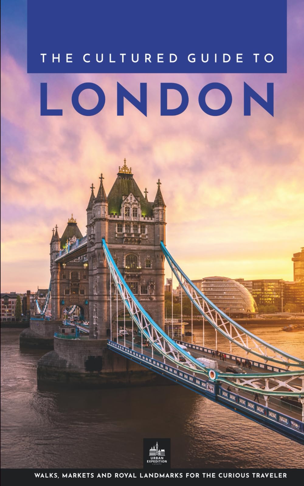 The Cultured Guide to London: Walks, Markets and Royal Landmarks for the Curious Traveler