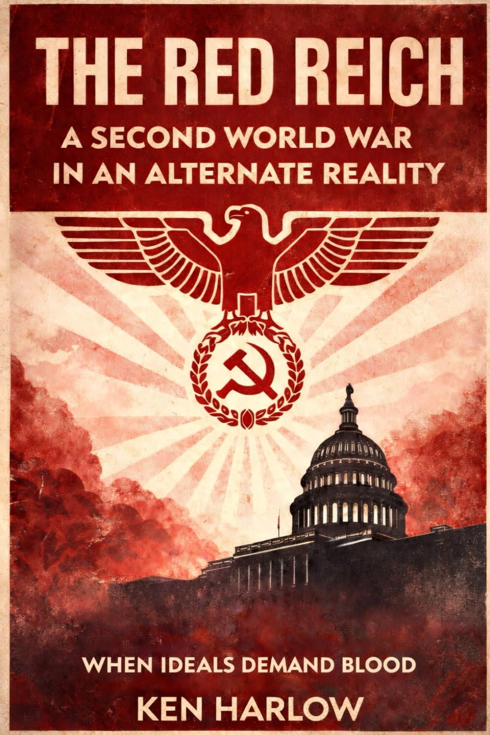 The Red Reich - A Second World War in an Alternate Reality: An Alternate History Novel of Communist Germany and an Alternate World War II