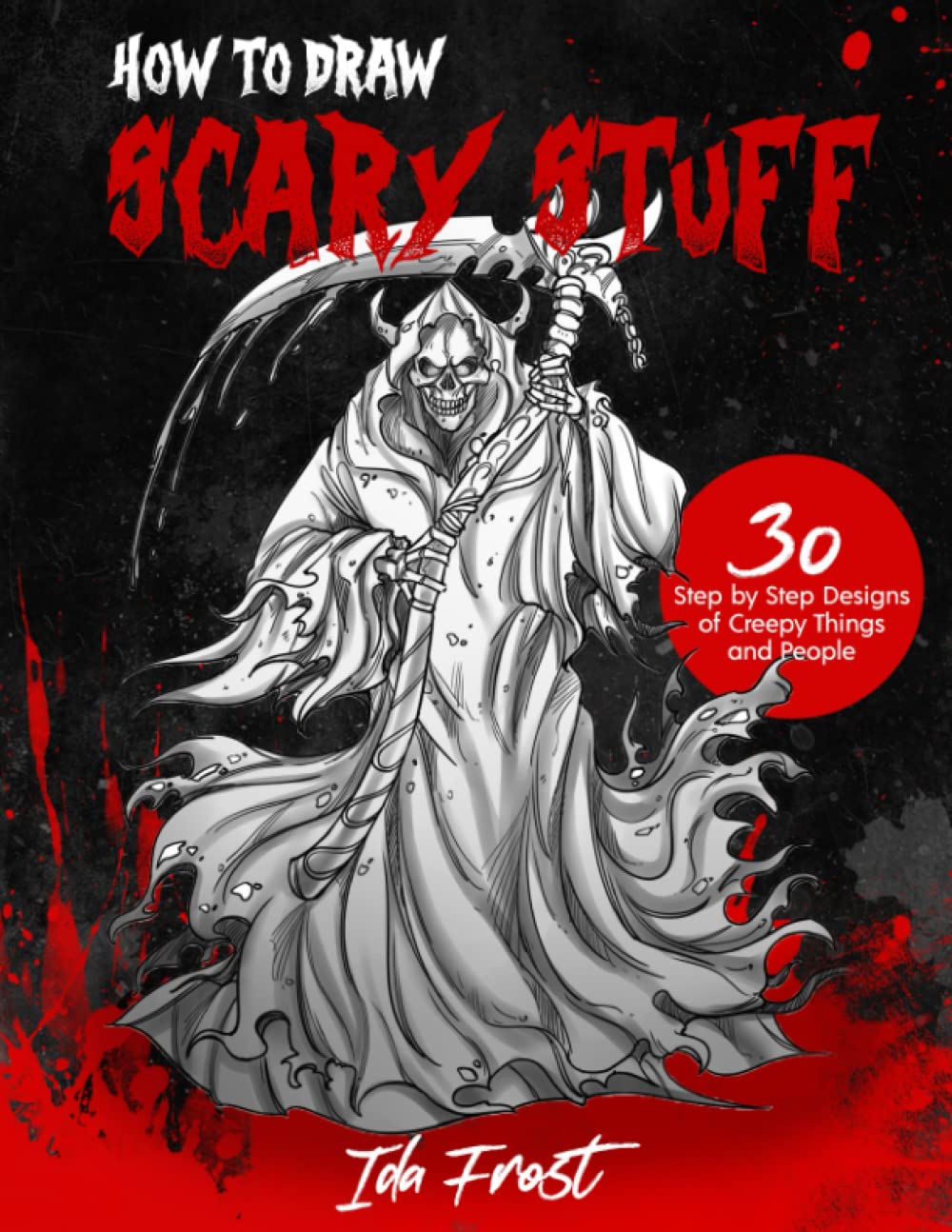 How to Draw Scary Stuff: 30 Step-By-Step Designs of Creepy Things and People