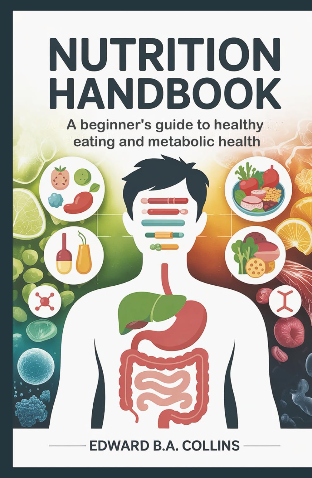 Nutrition Handbook: A Beginner's Guide to Healthy Eating and Metabolic Health (Medical Handbook for Beginners)