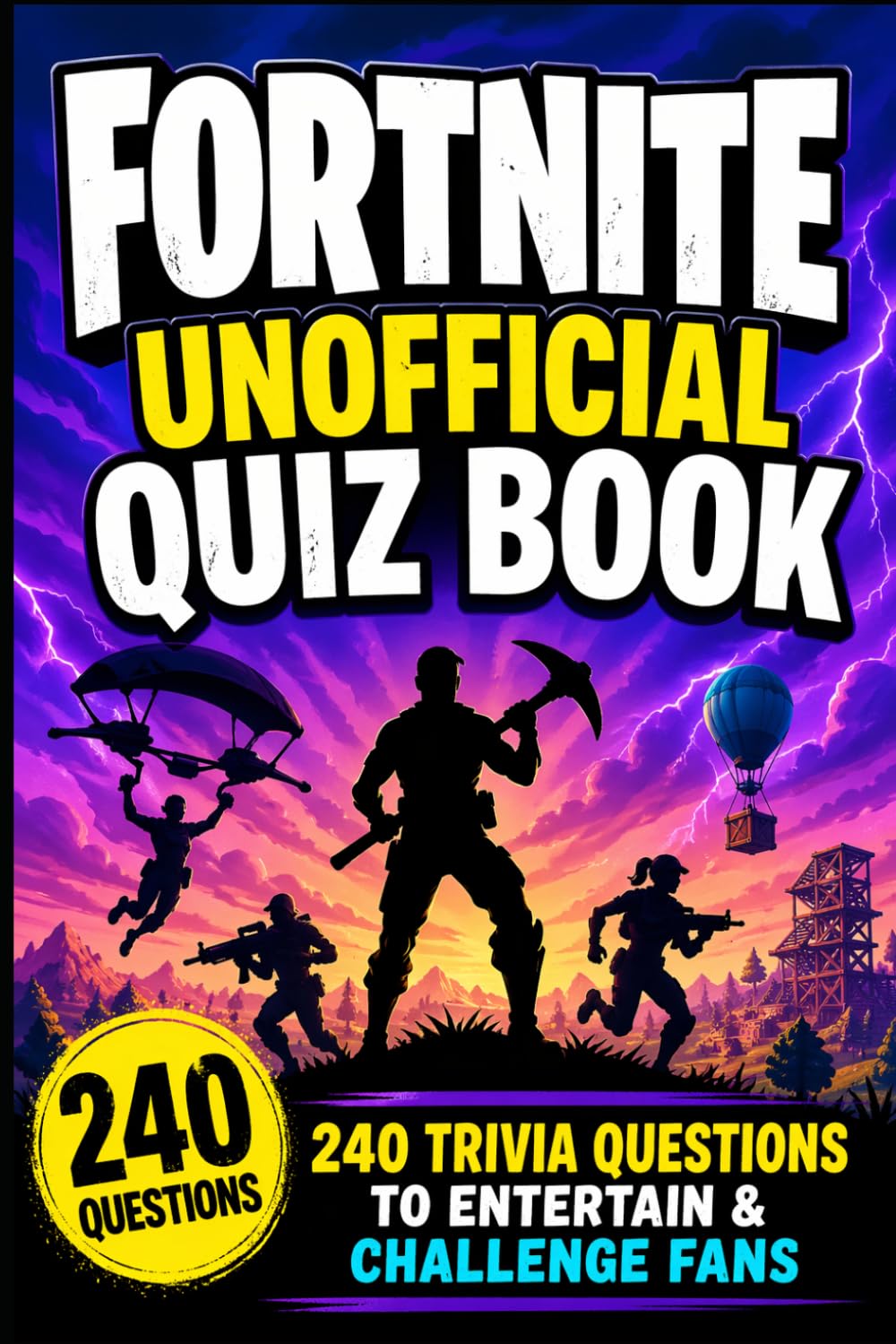 Fortnite Unofficial Quiz Book: 240 Trivia Question to Entertain & Challenge Fans (Cool Quiz Books)