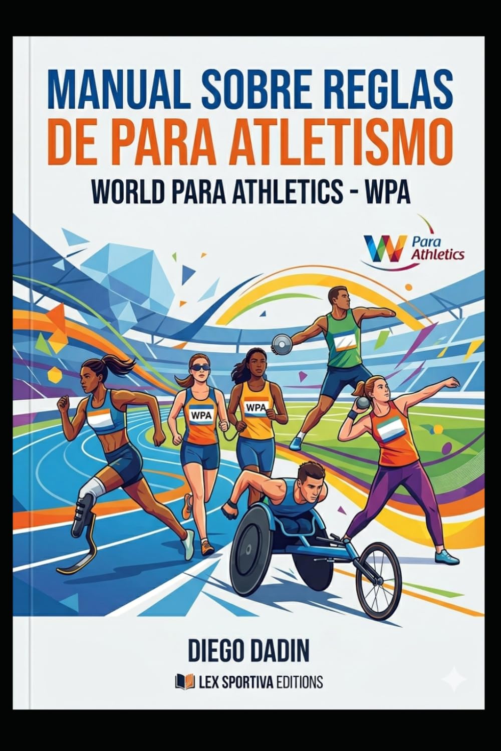 Reglas y regulaciones del para atletismo: Guía completa de las regulaciones de World Para Athletics (ATLETISMO REGLAS Y REGULACIONES)