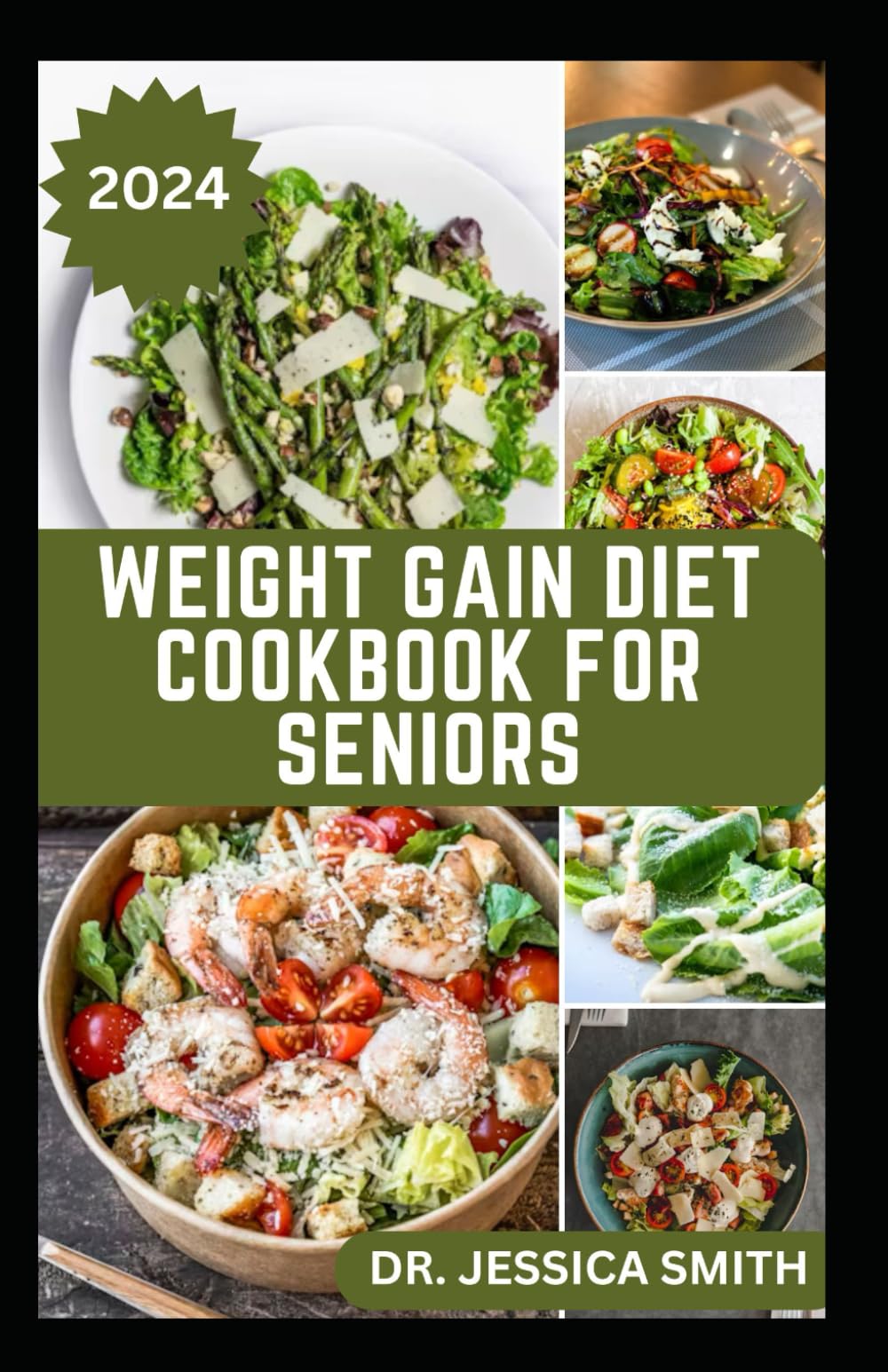 WEIGHT GAIN DIET COOKBOOK FOR SENIORS: Quick and Easy to Prepare Recipes to Help Older Adults Gain Healthy Weight and Improve Well Being