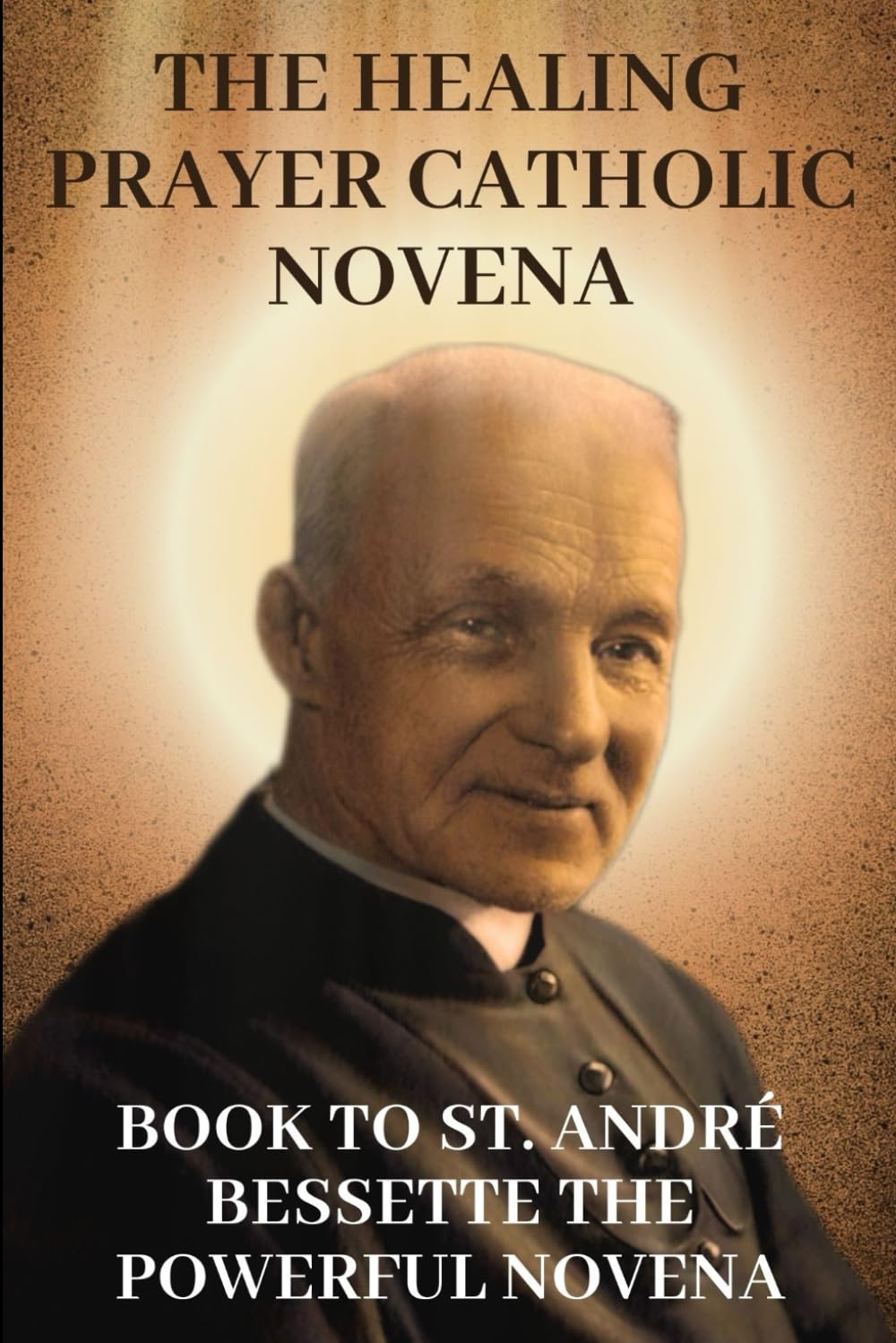 The healing prayer Catholic Novena book to St. André Bessette the
