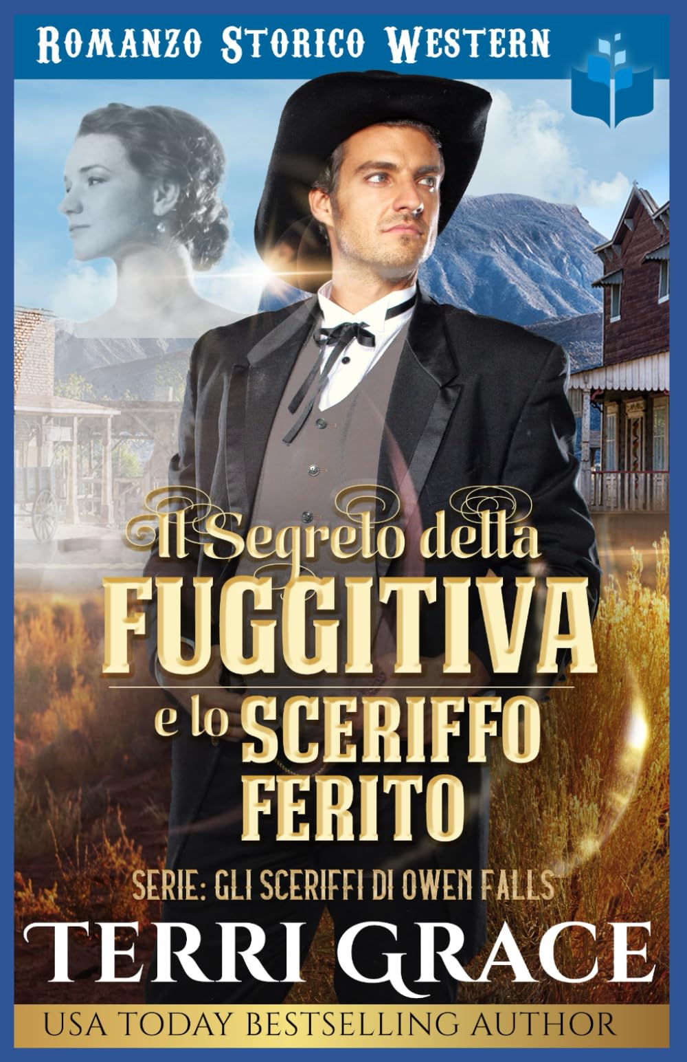 Il Segreto della Fuggitiva e lo Sceriffo Ferito: Romanzo Storico Western: 4 (Gli sceriffi di Owen Falls)