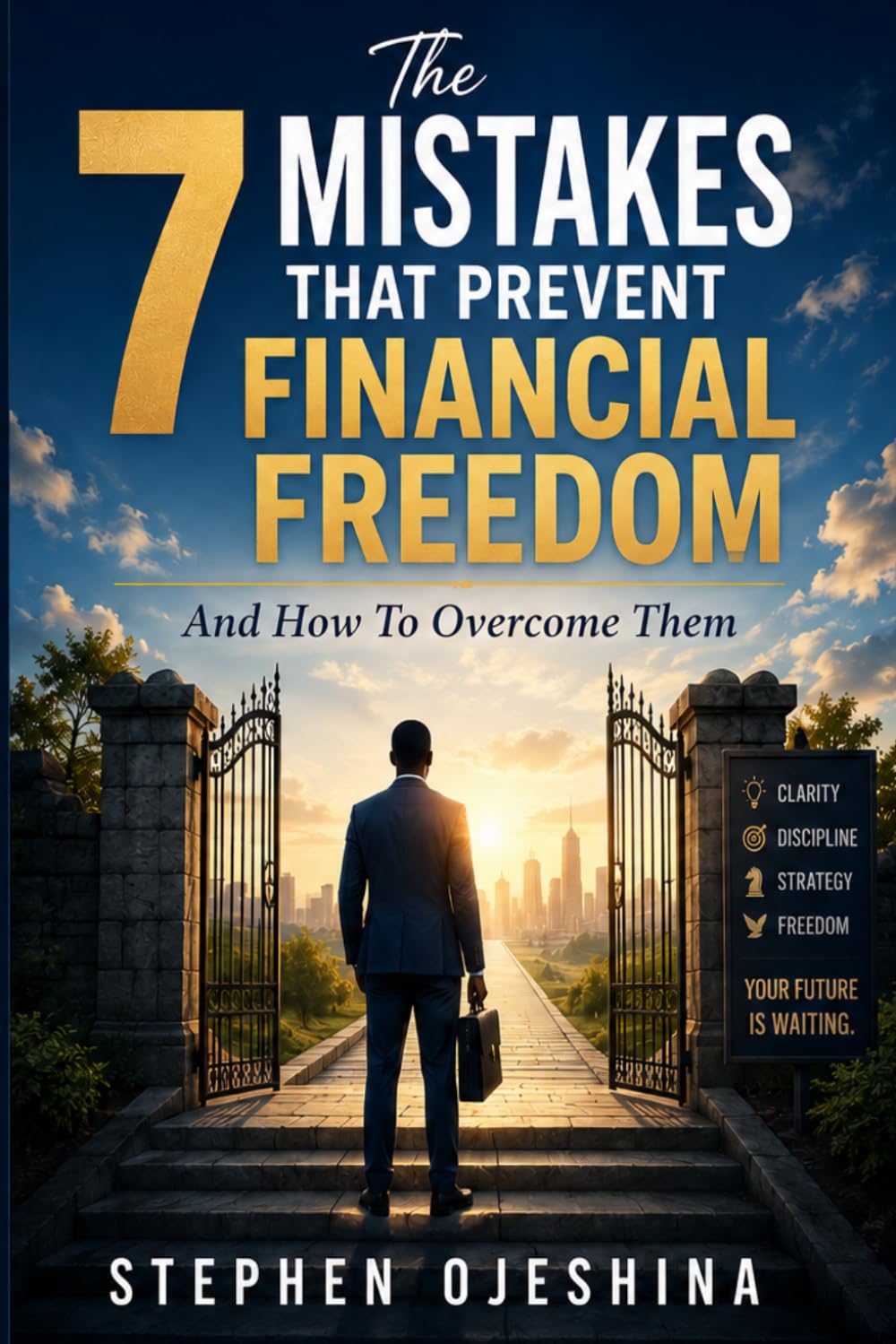 THE 7 MISTAKES THAT PREVENT FINANCIAL FREEDOM: AND HOW TO OVERCOME THEM TO BUILD LASTING WEALTH