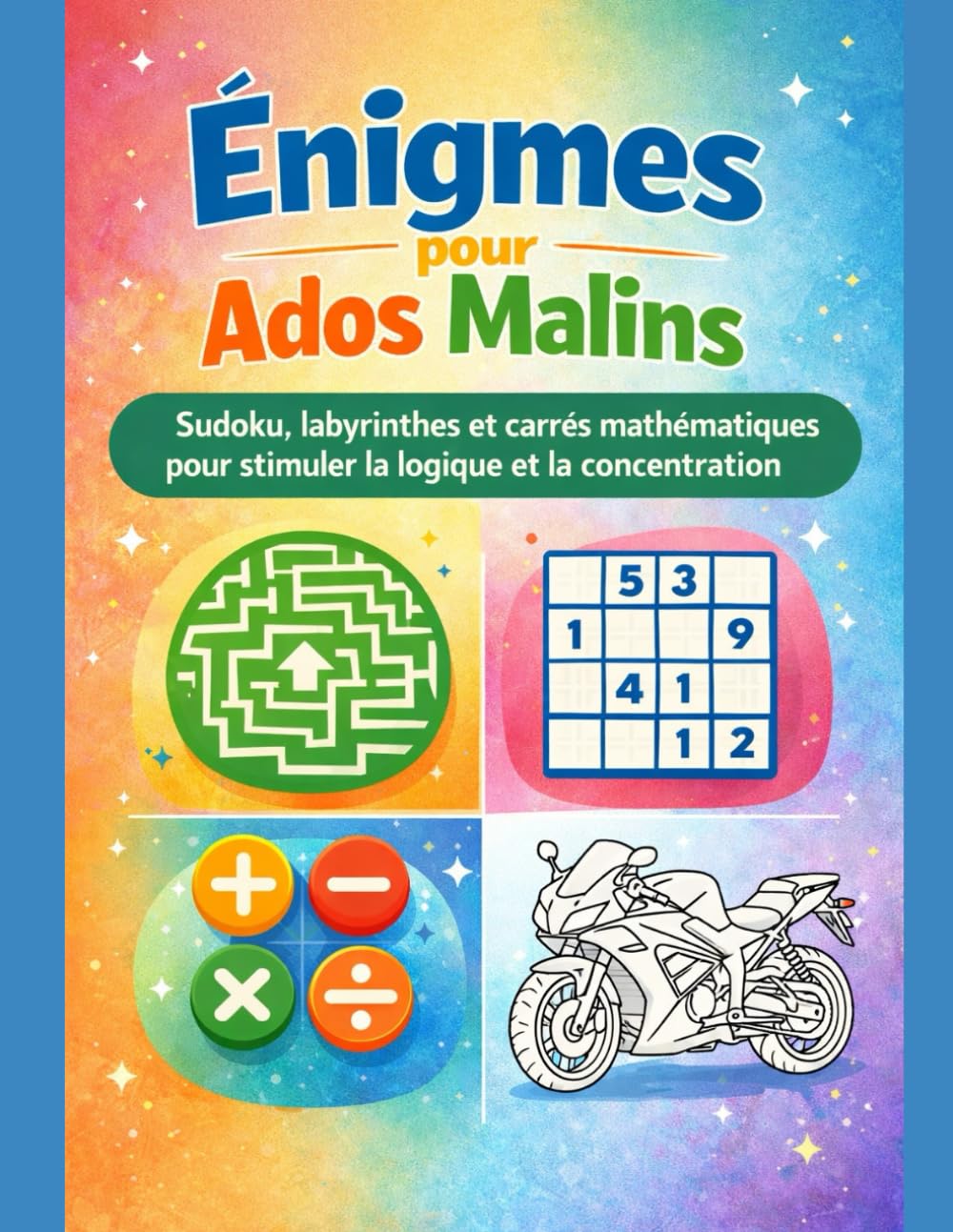 énigmes pour ados malins: Sudoku, labyrinthes et carrés mathématiques pour stimuler la logique et la concentration