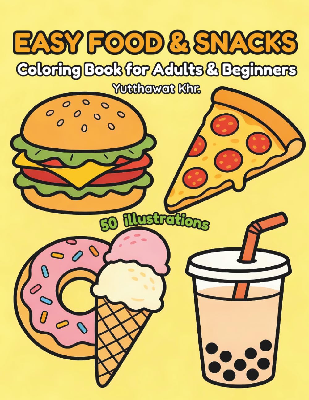 Easy Food & Snacks Coloring Book for Adults & Beginners: 50 Bold & Easy Designs of Delicious Meals, Cute Treats, and Fun Snacks