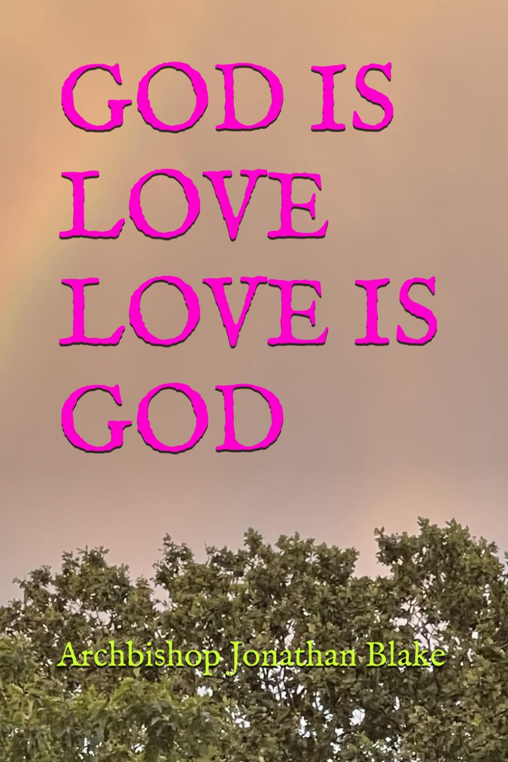 GOD IS LOVE, LOVE IS GOD (THE FIRST SAFE SPIRITUALITY SERIES)