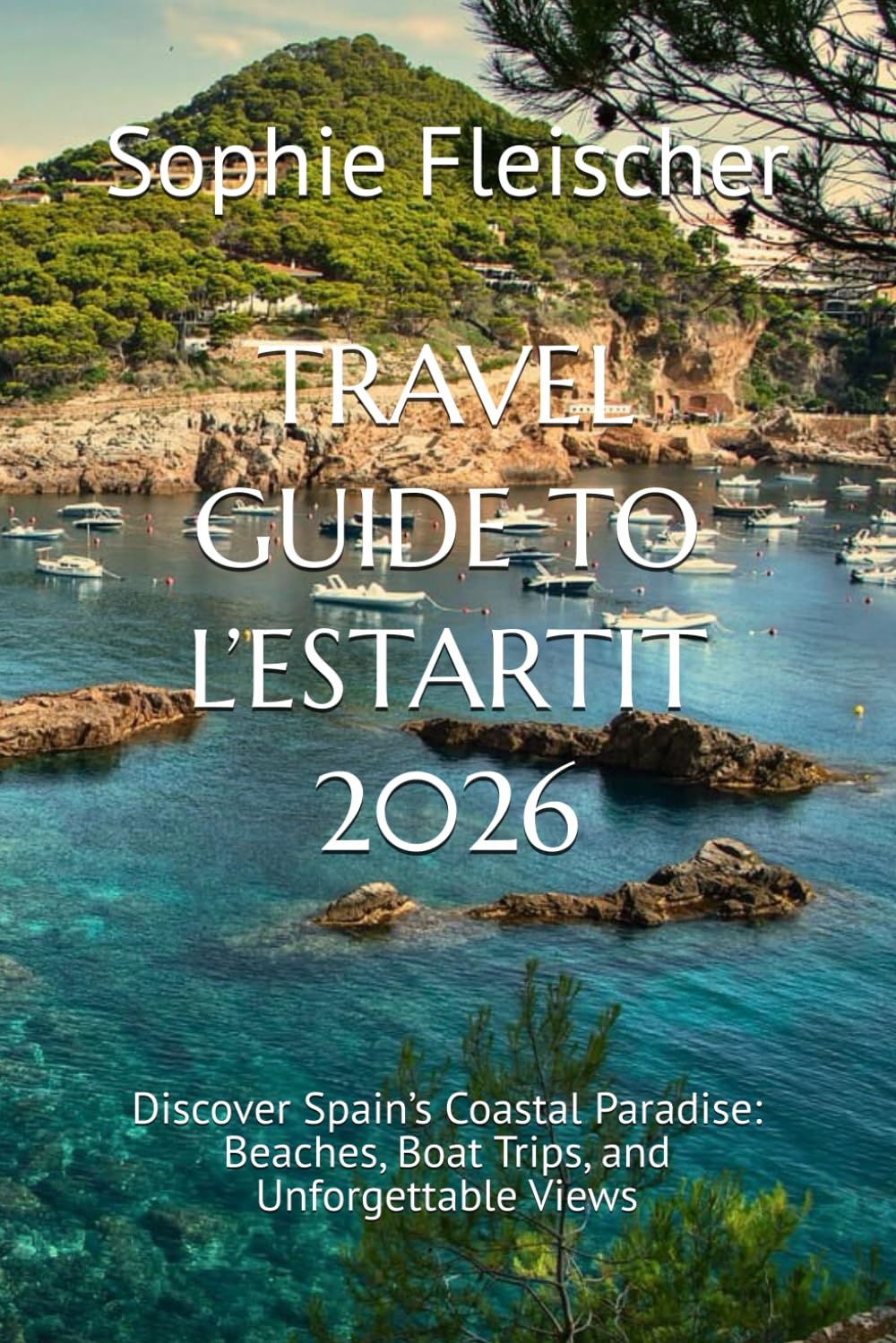TRAVEL GUIDE TO L’ESTARTIT 2026: Discover Spain’s Coastal Paradise: Beaches, Boat Trips, and Unforgettable Views