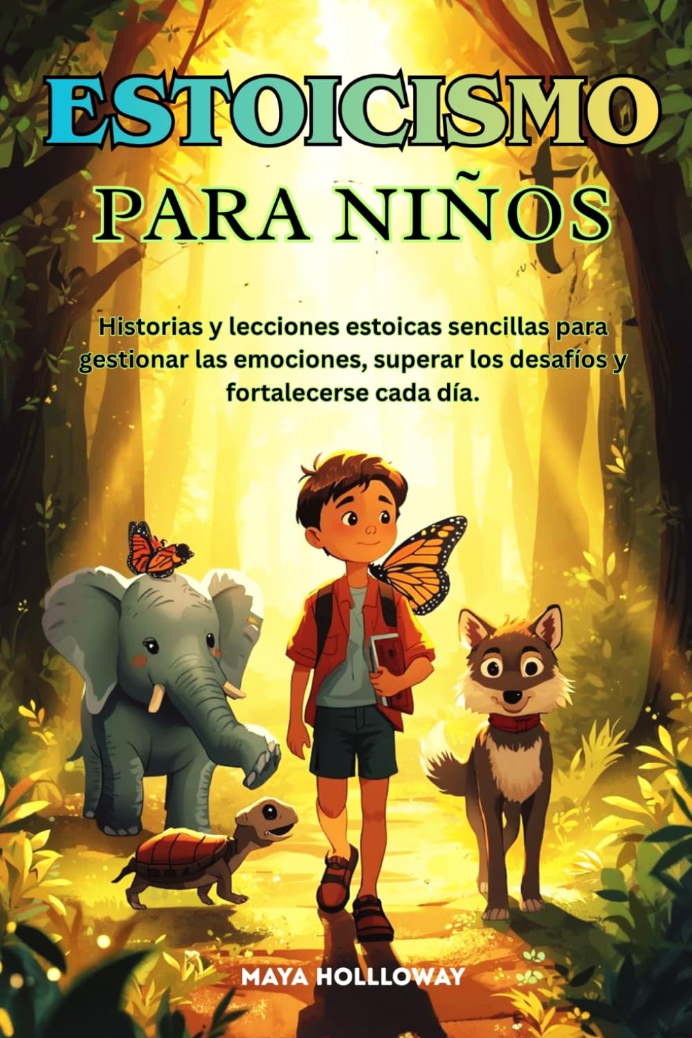 ESTOICISMO PARA NIÑOS: Historias y lecciones estoicas sencillas para gestionar las emociones, superar los desafíos y fortalecerse cada día