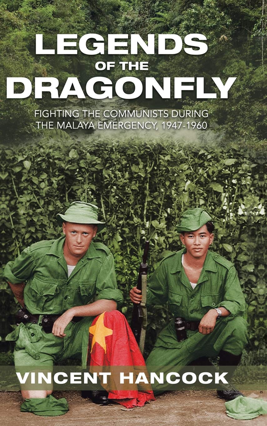 Legends of the Dragonfly: Fighting the Communists During the Malaya Emergency, 1947-1960