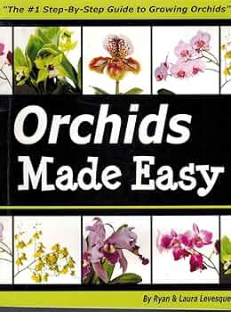 Orchids Made Easy - THe #1 Step-By-Step Guide to Growing Orchids
