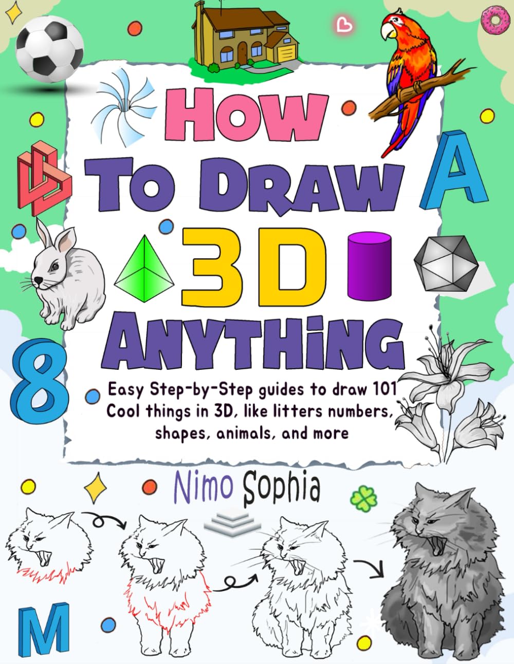 How To Draw Anything 3D: Easy Step-by-Step guides to draw 101 Cool things in 3D, like litters numbers, shapes, animals, and more