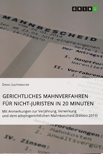 Gerichtliches Mahnverfahren für Nicht-Juristen in 20 Minuten: Mit Anmerkungen zur Verjährung, Verwirkung und dem arbeitsgerichtlichen Mahnbescheid (Edition 2019)