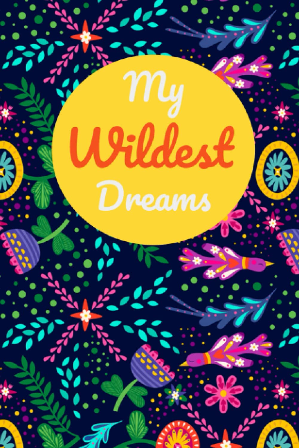 My WILDEST Dreams Journal: Wide ruled paper notebook journal | Wide Blank Lined Workbook to write down your dreams, affirmations and goals