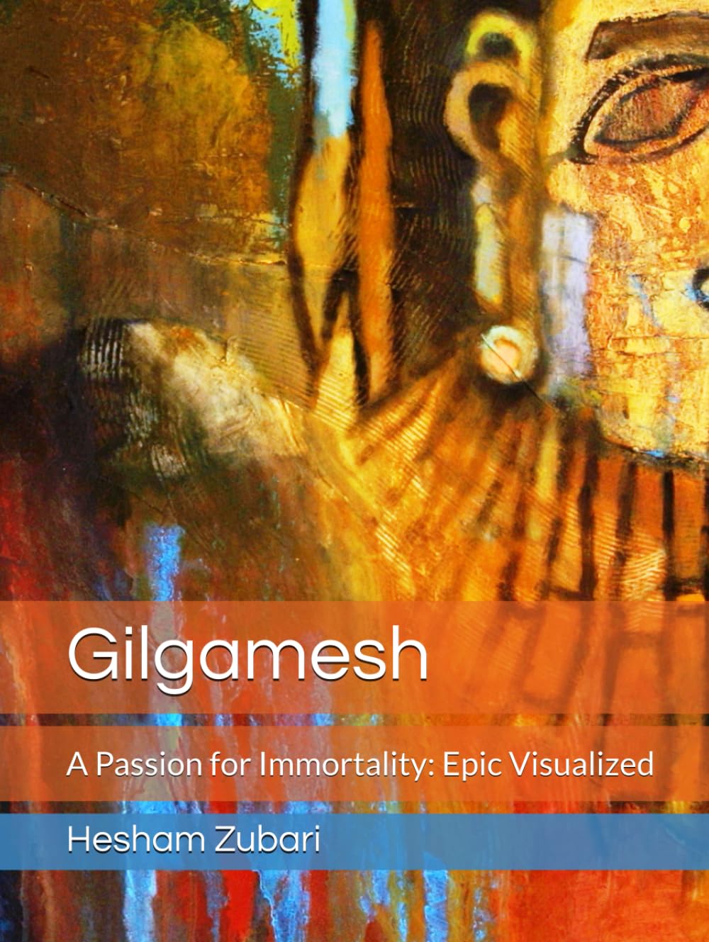 Gilgamesh: A Passion for Immortality: Epic Visualized