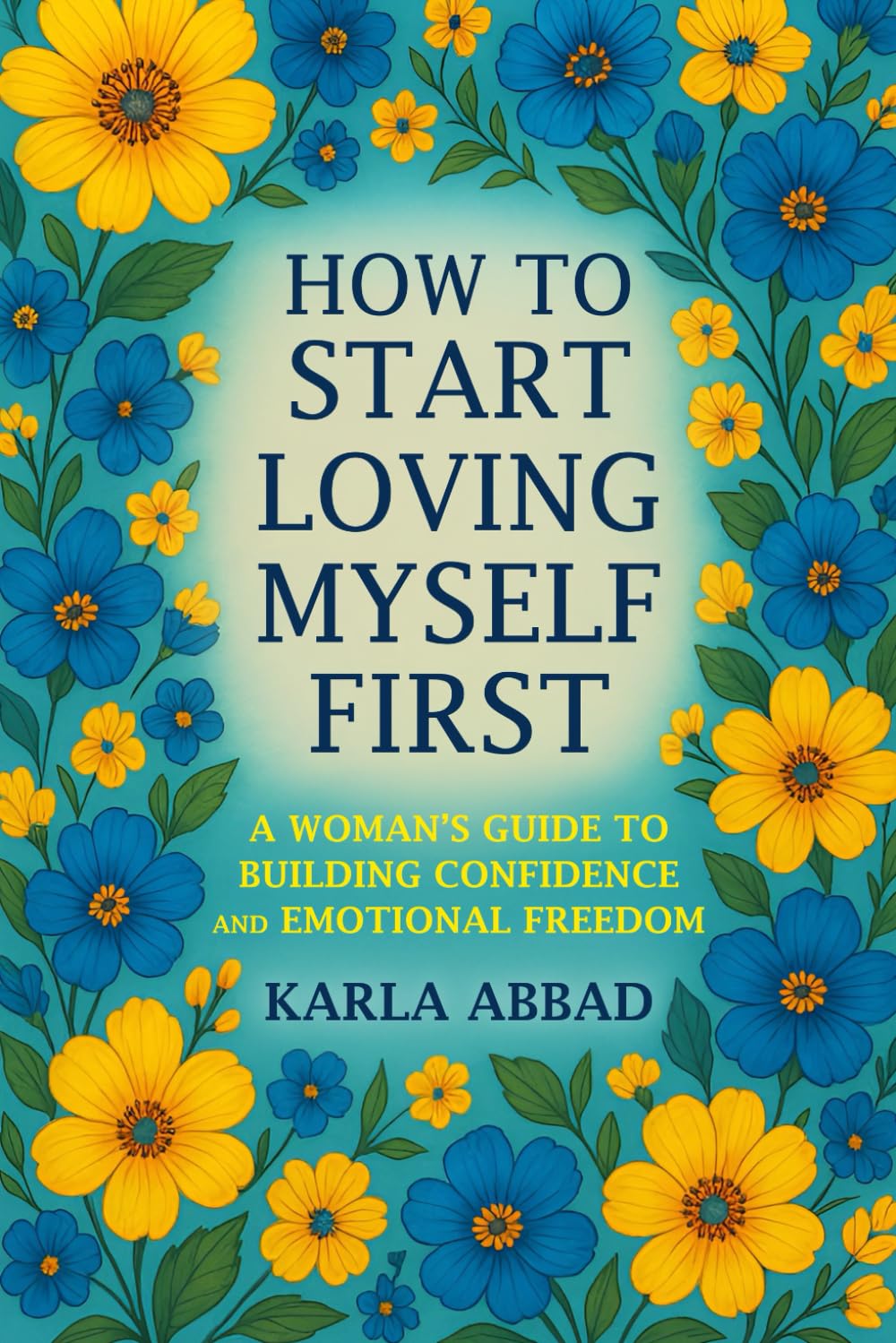 How to Start Loving Myself First: A Woman's Guide to Building Confidence and Emotional Freedom (The Life Enhancement Series)