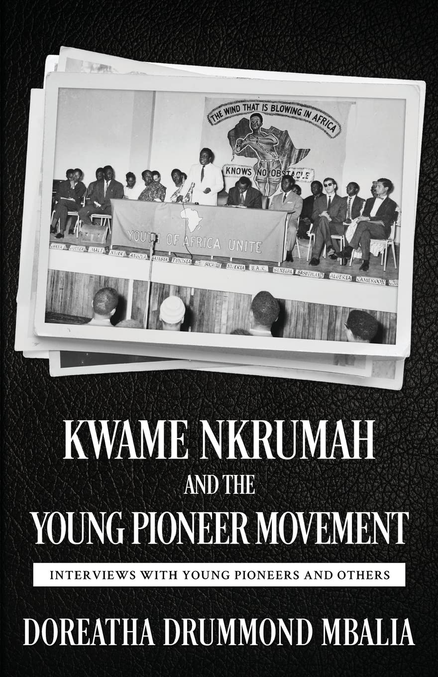 Kwame Nkrumah and the Young Pioneer Movement: Interviews with Young Pioneers and Others