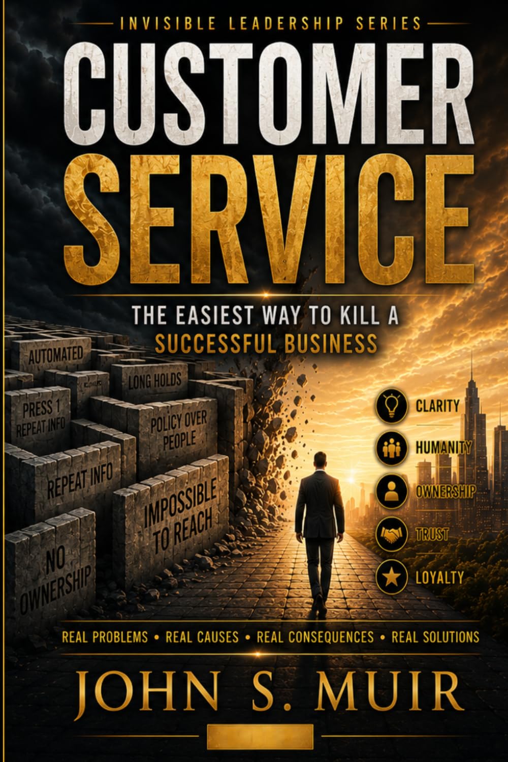 CUSTOMER SERVICE: The Easiest Way to Kill a Successful Business (The Invisible Leadership Series)