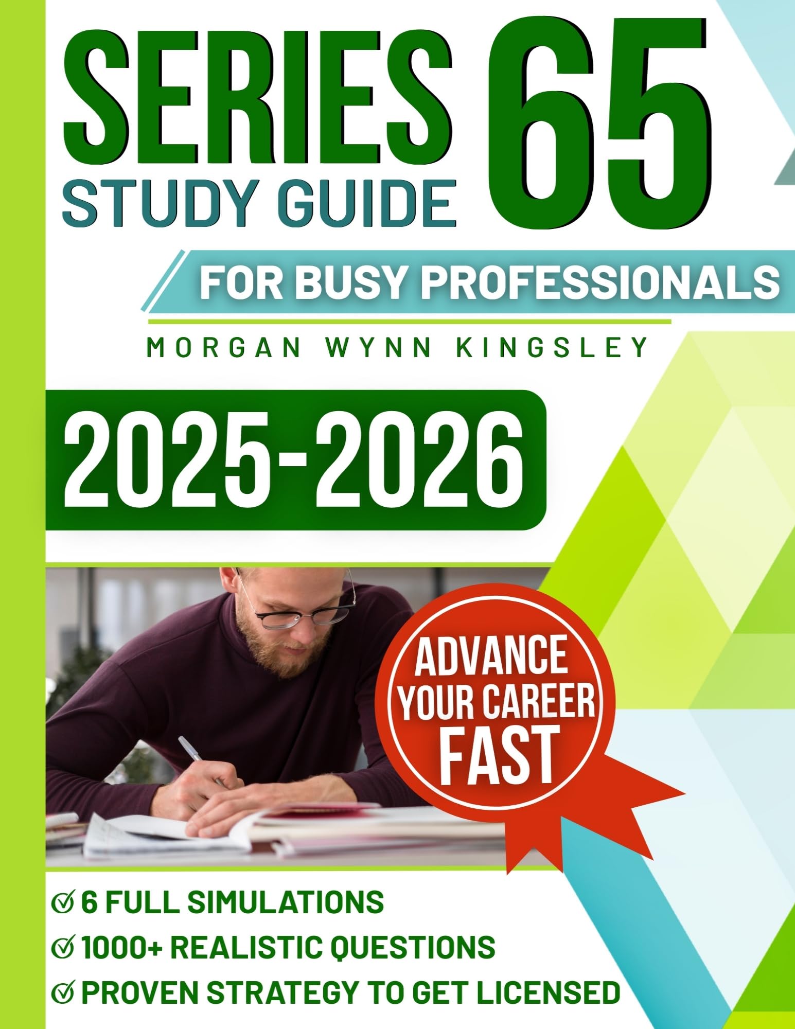 Series 65 Study Guide for Busy Professionals: Crush the Exam with 1000+ Realistic Questions, 6 Full Simulations, and a Proven Strategy to Get Licensed and Advance Your Career Fast
