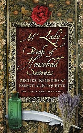 M'Lady's Book of Household Secrets: Recipes, Remedies & Essential Etiquette-Wow! eBook