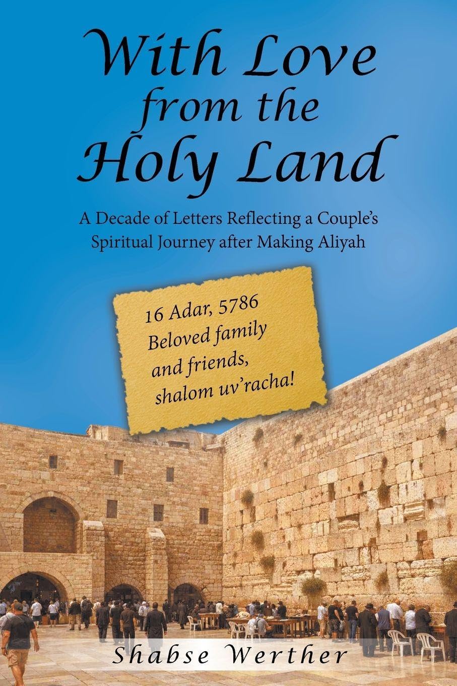With Love from the Holy Land: A Decade of Letters Reflecting a Couple's Spiritual Journey after Making Aliyah