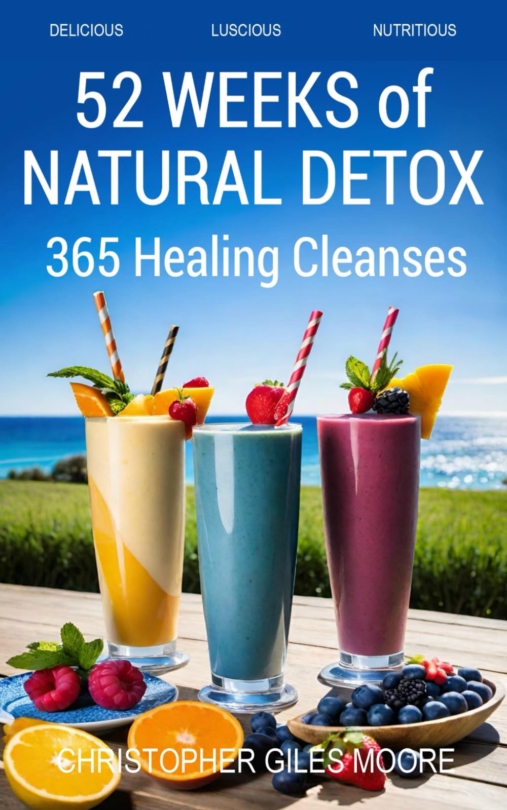 52 WEEKS of NATURAL DETOX: 365 Healing Cleanses (52 WEEKS of TRANSFORMATION)