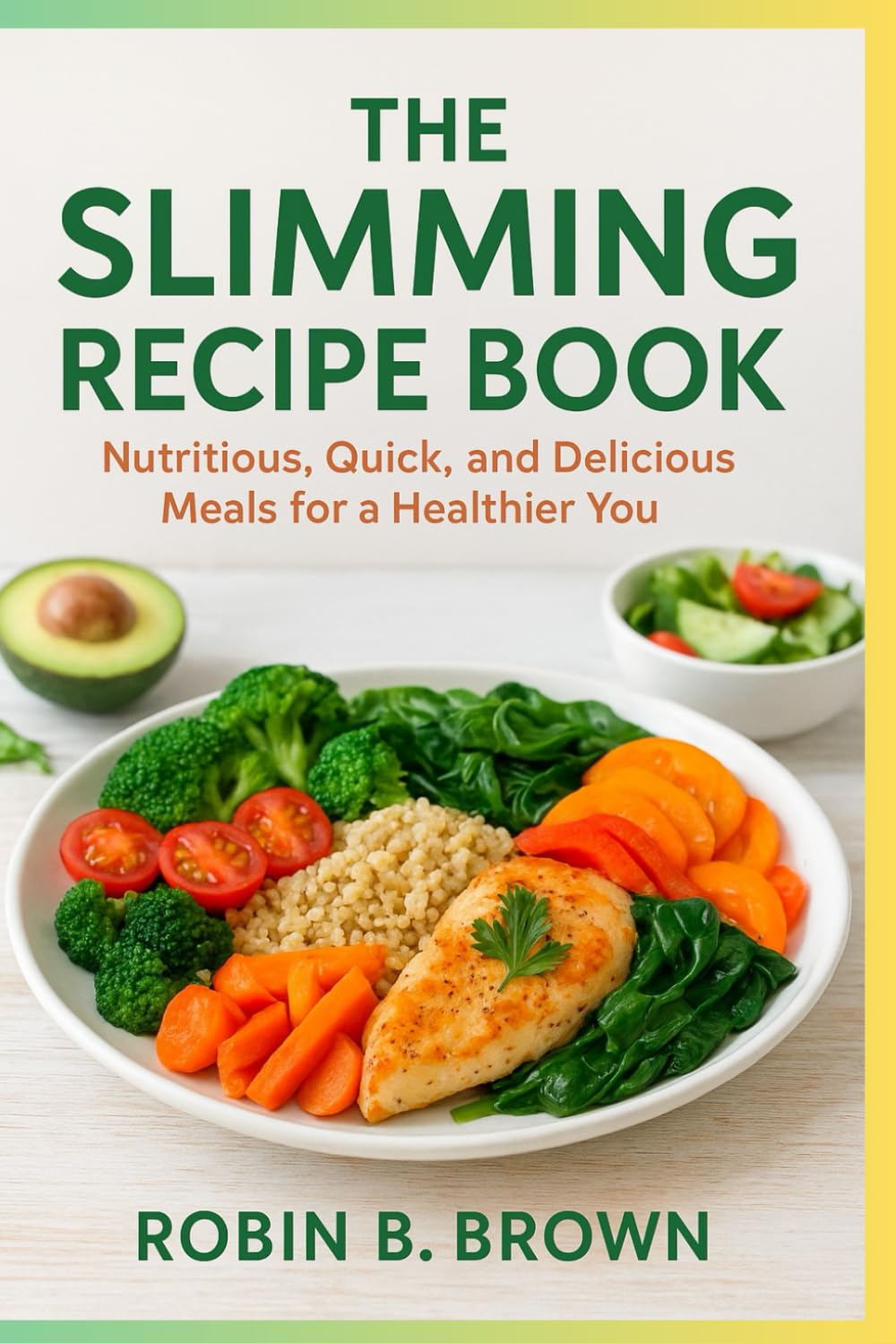 THE SLIMMING RECIPES BOOK: The Slimming Recipe Book Subtitle: Nutritious, Quick, and Delicious Meals for a Healthier You