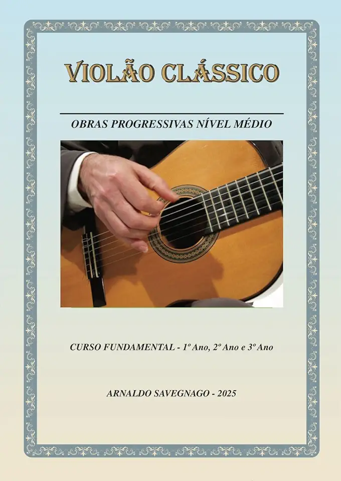 VIOLAO CLÁSSICO - CURSO FUNDAMENTAL - 1º ANO - 2º ANO E 3º ANO - Arnaldo Savegnago Obras Progressivas Nível Médio