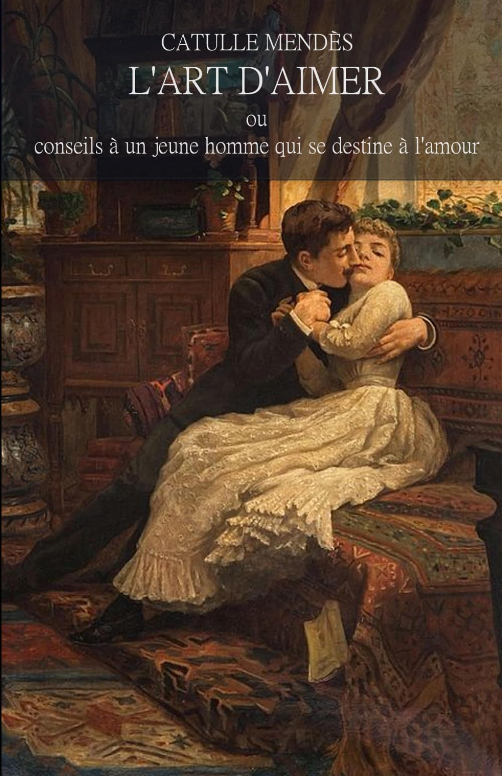 L'art d'aimer: ou conseils à un jeune homme qui se destine à l'amour: Traité classique sur la séduction, l'amour et les relations (Édition classique de la littérature française)