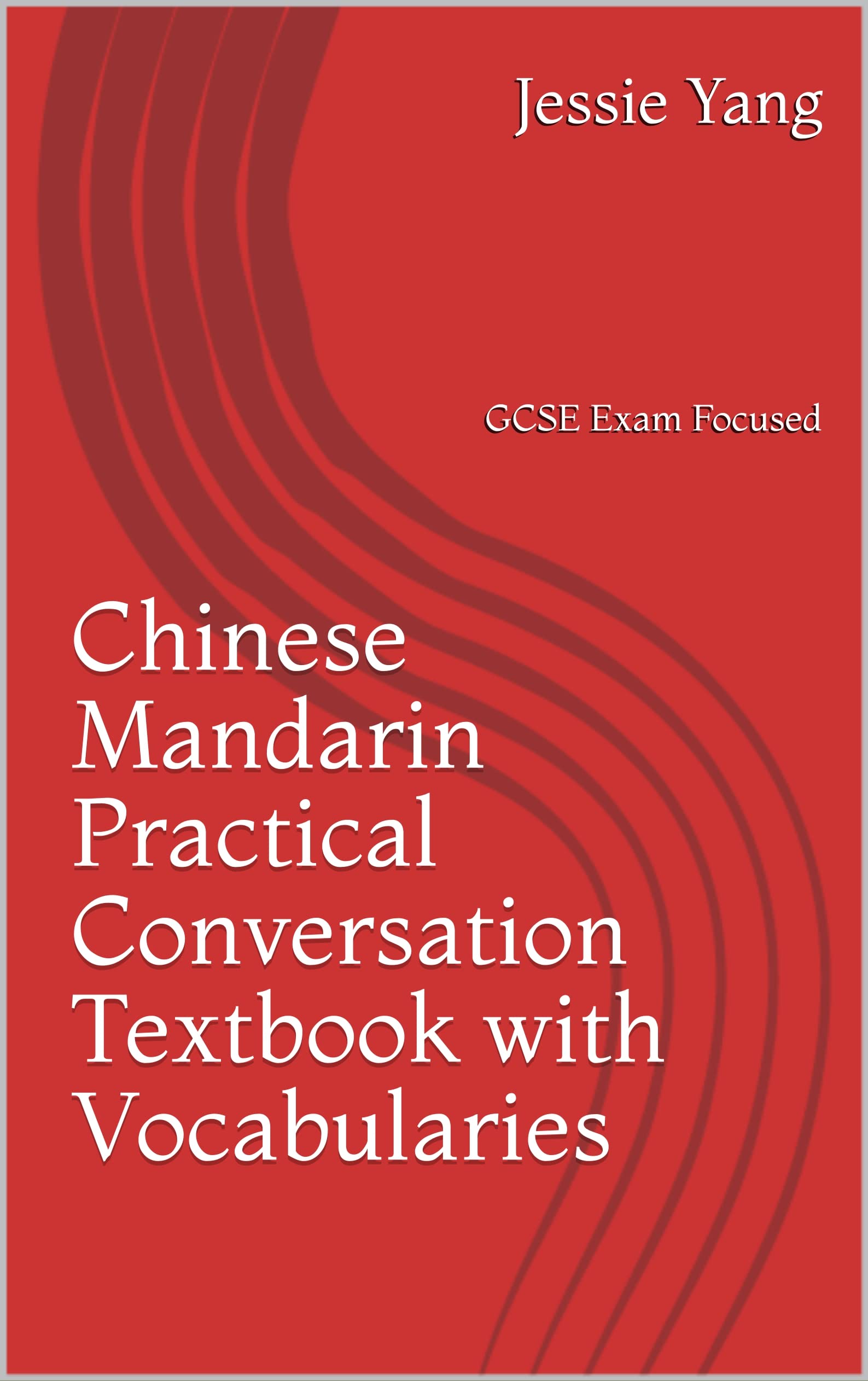 Chinese Mandarin Practical Conversation Textbook with Vocabularies: GCSE Exam Focused