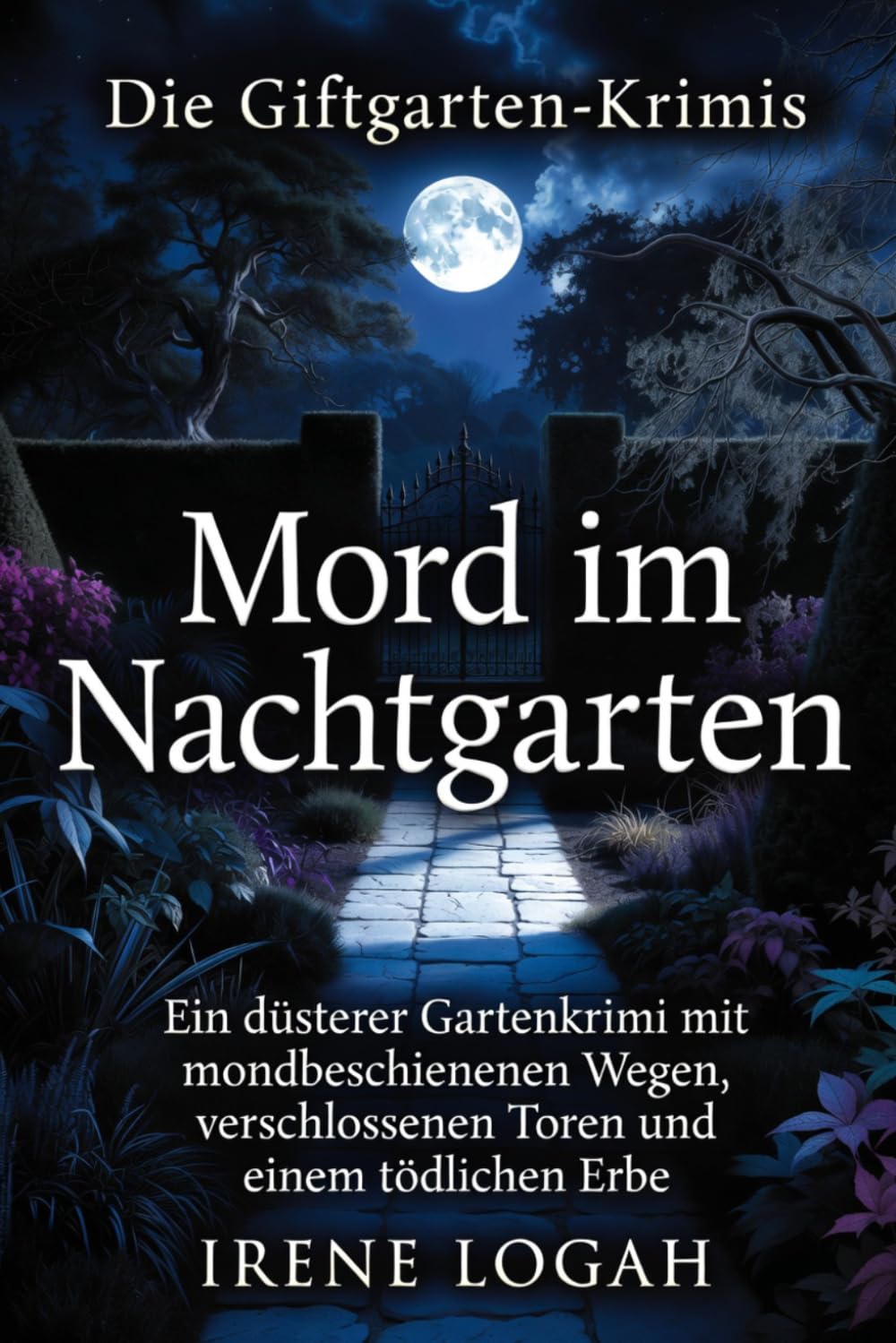 Mord im Nachtgarten: Ein düsterer Gartenkrimi mit mondbeschienenen Wegen, verschlossenen Toren und einem tödlichen Erbe (Die Giftgarten-Krimis)