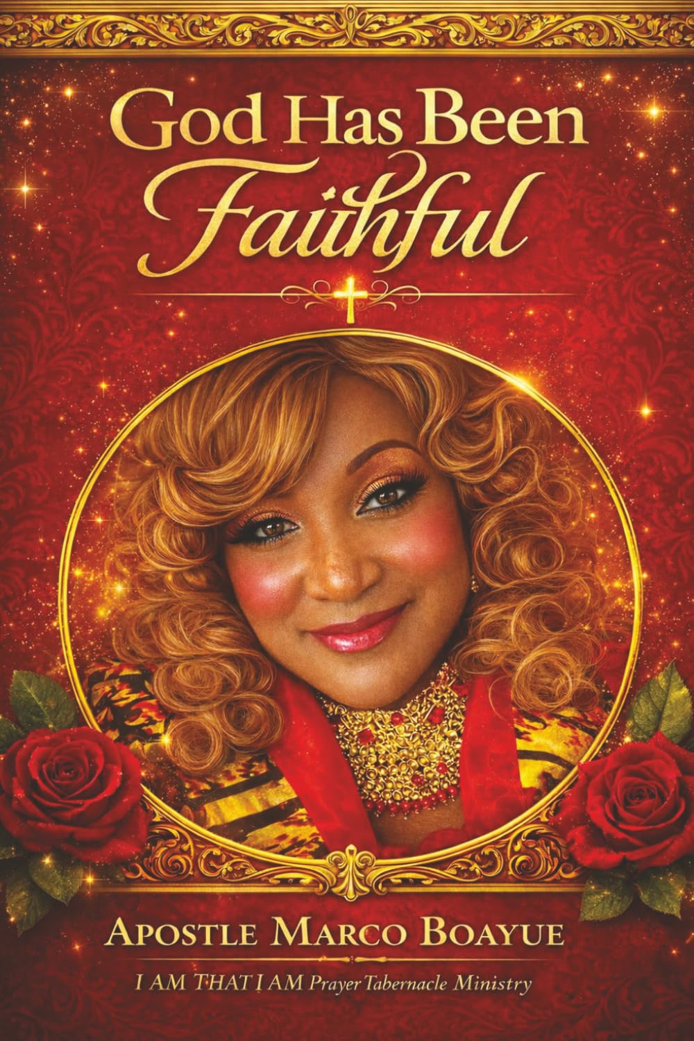 GOD HAS BEEN FAITHFUL: My Journey with the Almighty